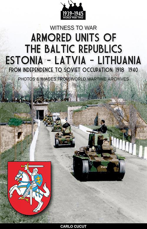 Armored units of the Baltic republics Estonia-Latvia-Lithuania. Nuova ediz. - Carlo Cucut - copertina