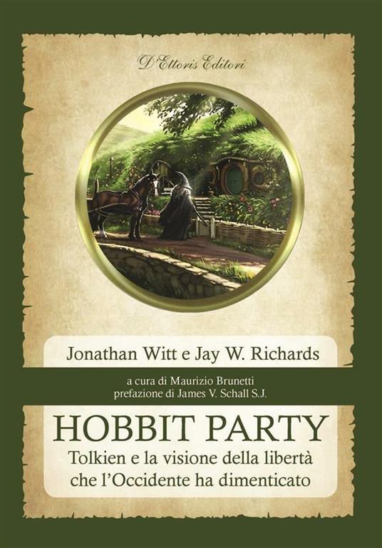 Hobbit party. Tolkien e la visione della libertà che l'Occidente ha dimenticato - Jay W. Richards,Jonathan Witt,M. Brunetti - ebook
