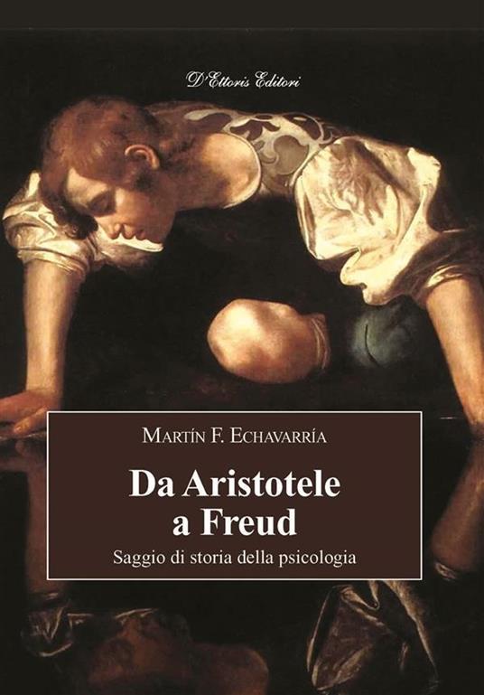 Da Aristotele a Freud. Saggio di storia della psicologia - Martin F. Echavarría - ebook