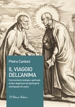 Il viaggio dell'anima. Commentario teologico-spirituale al libro degli Esercizi Spirituali di sant'Ignazio di Loyola
