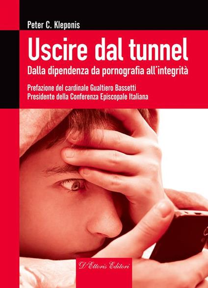 Uscire dal tunnel. Dalla dipendenza da pornografia all'integrità - Peter C. Kleponis - ebook