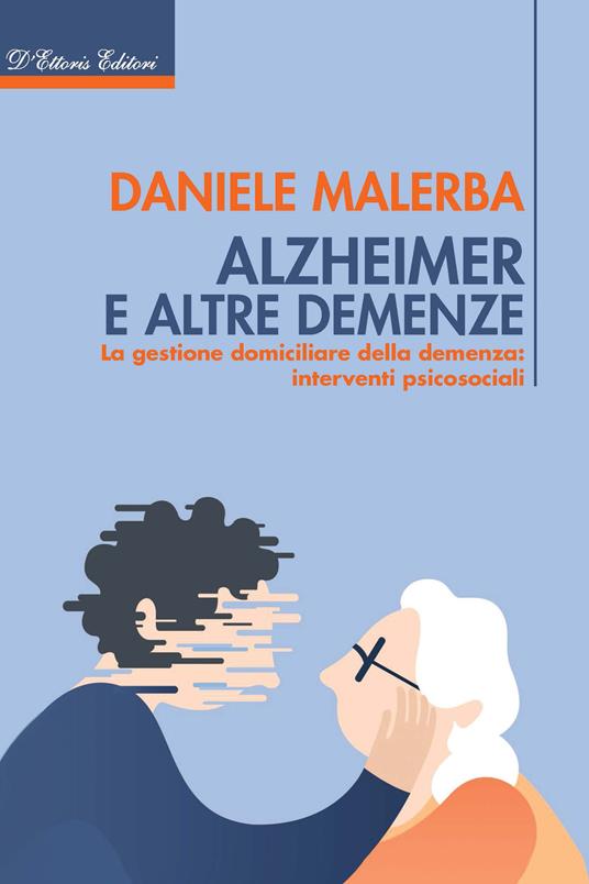 Alzheimer e altre demenze. La gestione domiciliare della demenza: interventi psicosociali - Daniele Malerba - copertina