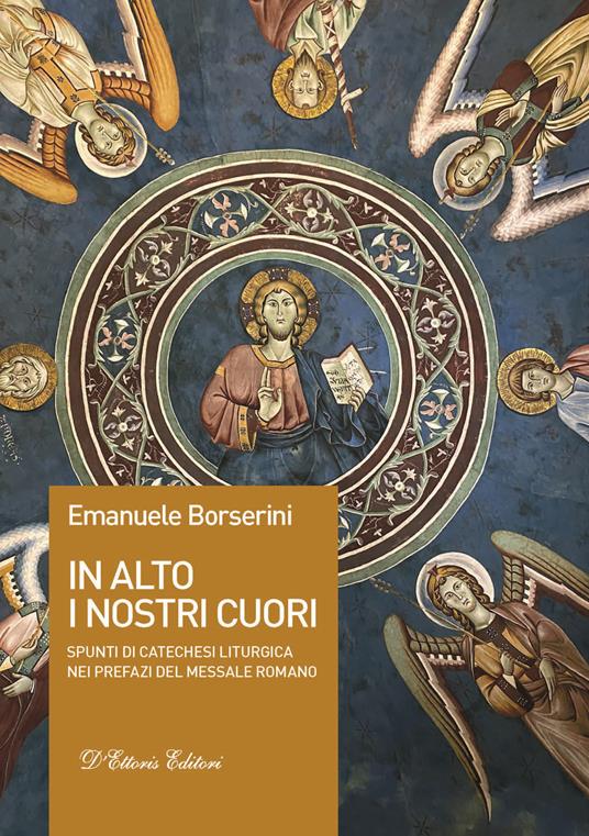 In alto i nostri cuori. Spunti di catechesi liturgica nei prefazi del messale romano - Emanuele Borserini - copertina