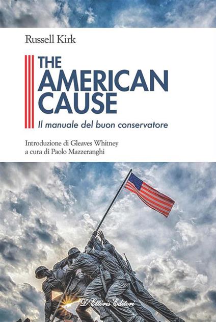 The American cause. Il manuale del buon conservatore - Russell Kirk,Paolo Mazzeranghi - ebook