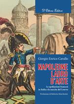 Napoleone, ladro d'arte. Le spoliazioni francesi in Italia e la nascita del Louvre