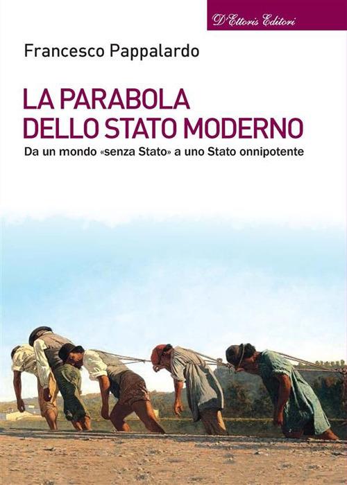 La parabola dello Stato moderno. Da un mondo «senza Stato» a uno Stato onnipotente - Francesco Pappalardo - ebook
