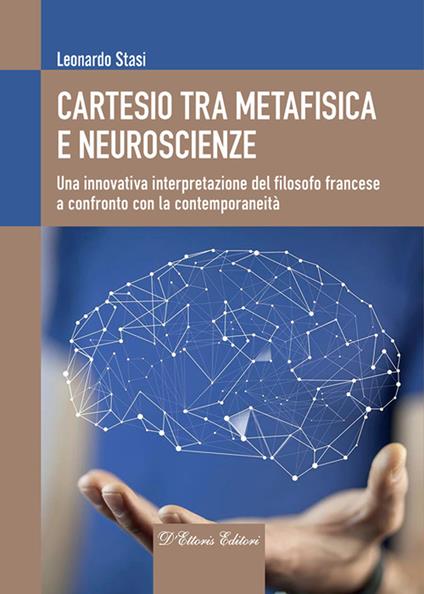 Cartesio tra metafisica e neuroscienze. Una innovativa interpretazione del filosofo francese a confronto con la contemporaneità - Leonardo Stasi - copertina