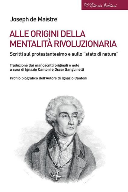Alle origini della mentalità rivoluzionaria. Scritti sul protestantesimo e sullo «stato di natura» - Joseph De Maistre,Ignazio Cantoni,Oscar Sanguinetti - ebook
