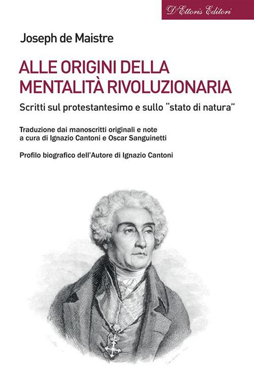 Alle origini della mentalità rivoluzionaria. Scritti sul protestantesimo e sullo «stato di natura» - Joseph De Maistre,Ignazio Cantoni,Oscar Sanguinetti - ebook