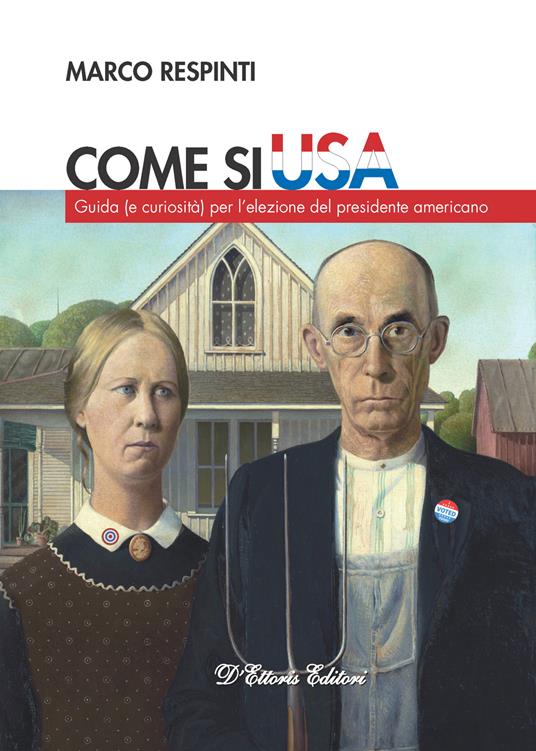 Come si USA. Guida (e curiosità) per l’elezione del presidente americano - Marco Respinti - copertina