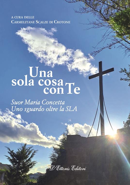 Una sola cosa con te. Suor Maria Concetta. Un sguardo oltre la SLA - copertina