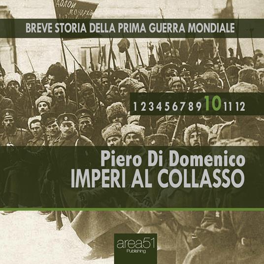 Breve storia della Prima Guerra Mondiale vol. 10 - Imperi al collasso