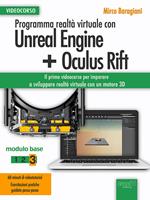 Programma realtà virtuale con Unreal Engine + Oculus Rift Videocorso. Modulo base. Vol. 3