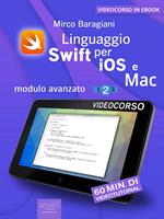 Linguaggio Swift di Apple per iOS e Mac. Modulo avanzato vol. 1-2-3
