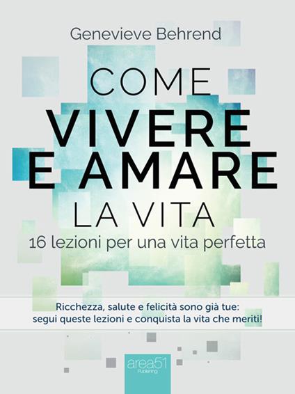 Come vivere e amare la vita. 16 lezioni per una vita perfetta - Genevieve Behrend,Simone Bedetti - ebook