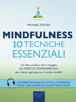 Mindfulness. 10 tecniche essenziali. Un libro pratico che ti insegna gli esercizi fondamentali per vivere ogni giorno in modo mindful