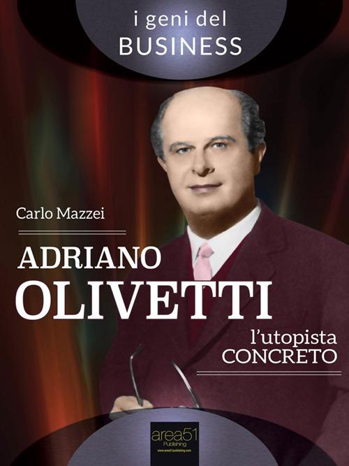 Adriano Olivetti. L'utopista concreto - Carlo Mazzei - ebook
