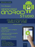 Videocorso Android Studio. Crea app professionali per Google Play Store. Vol. 1