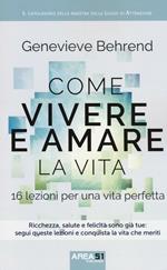 Come vivere e amare la vita. 16 lezioni per una vita perfetta