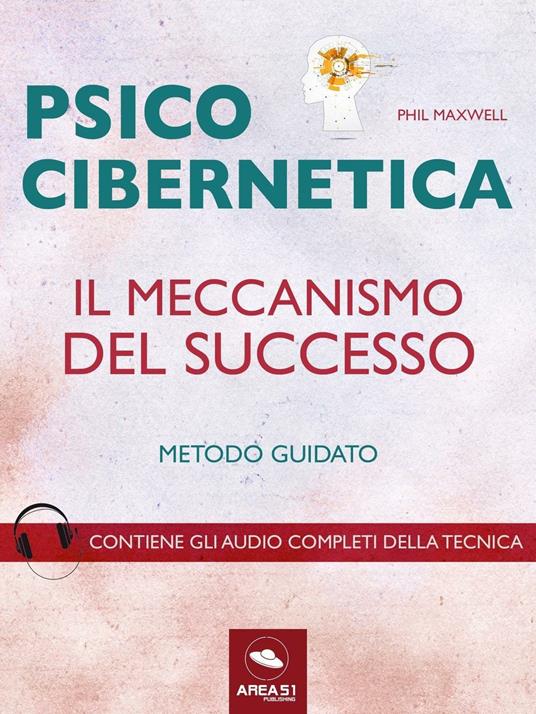 Psicocibernetica. Il meccanismo del successo. Metodo guidato - Phil Maxwell - ebook