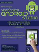 Videocorso Android Studio. Crea app professionali per Google Play Store. Vol. 2