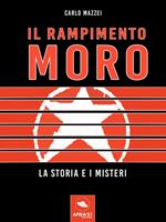 Il rapimento Moro. La storia e i misteri