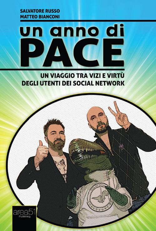 Un anno di pace. Un viaggio tra vizi e virtù degli utenti dei social network - Salvatore Russo,Matteo Bianconi - copertina