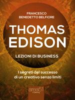 Thomas Edison. Lezioni di business. I segreti del successo di un creativo senza limiti