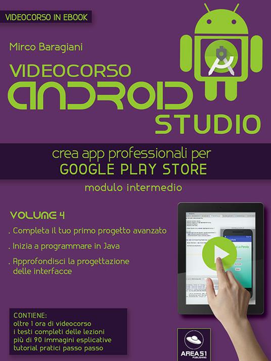 Videocorso Android Studio. Crea app professionali per Google Play Store. Vol. 4 - Mirco Baragiani - ebook