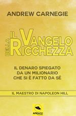 Il Vangelo della ricchezza. Il denaro spiegato da un milionario che si è fatto da sé