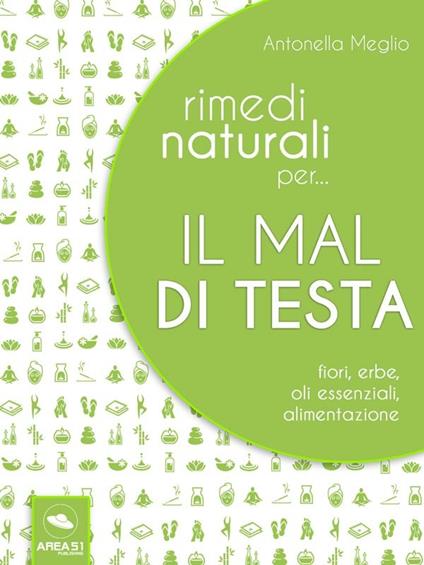 Rimedi naturali per... il mal di testa. Fiori, erbe, oli essenziali, alimentazione - Antonella Meglio - ebook