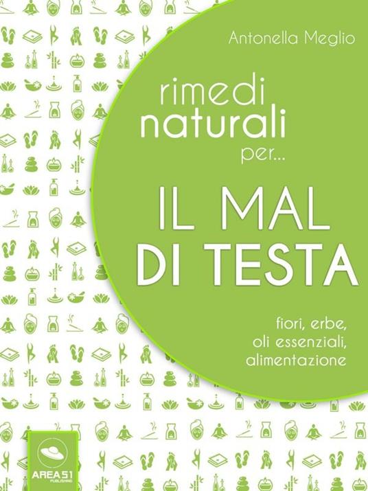 Rimedi naturali per... il mal di testa. Fiori, erbe, oli essenziali, alimentazione - Antonella Meglio - ebook