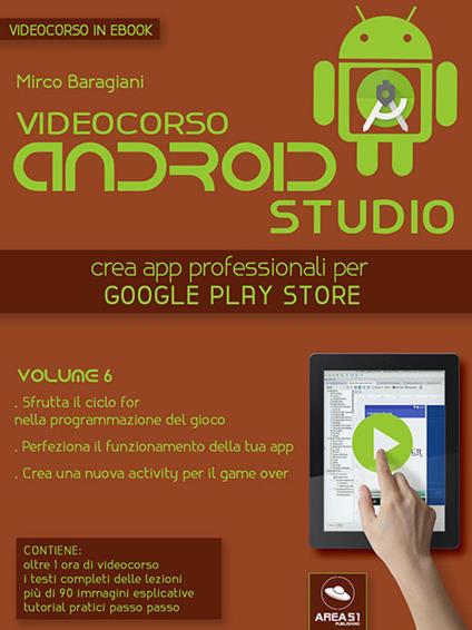 Videocorso Android Studio. Crea app professionali per Google Play Store. Vol. 6 - Mirco Baragiani - ebook