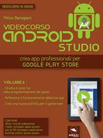 Videocorso Android Studio. Crea app professionali per Google Play Store. Vol. 6