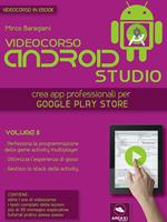 Videocorso Android Studio. Crea app professionali per Google Play Store. Vol. 8