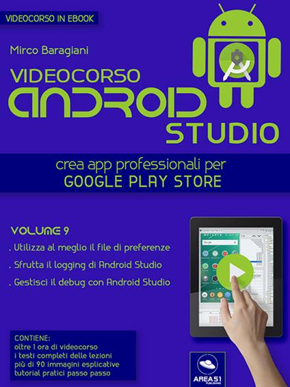 Videocorso Android Studio. Crea app professionali per Google Play Store. Vol. 9 - Mirco Baragiani - ebook