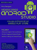 Videocorso Android Studio. Crea app professionali per Google Play Store. Vol. 9
