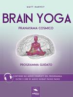 Brain Yoga. Pranayama cosmico. Programma guidato