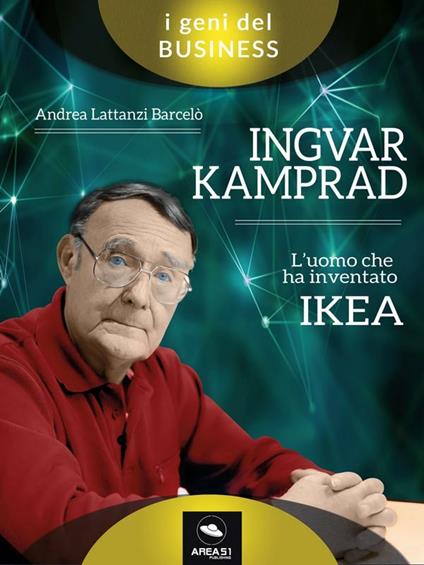 Ingvar Kamprad. L'uomo che ha inventato IKEA - Andrea Lattanzi Barcelò - ebook
