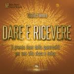 Dare e ricevere. Il grande dono della generosità per una vita ricca e felice