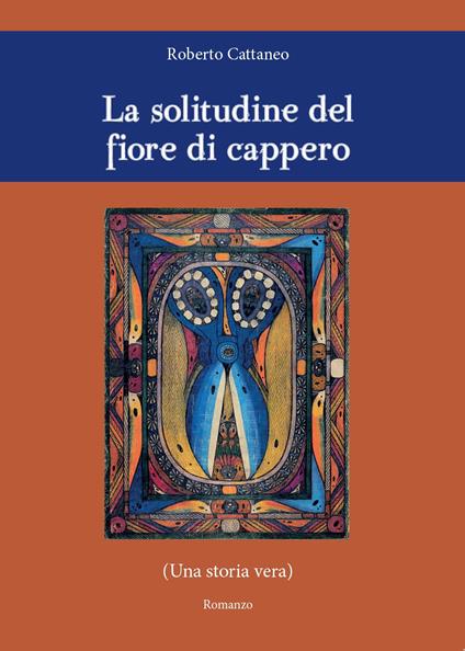 La solitudine del fiore di cappero - Roberto Cattaneo - copertina