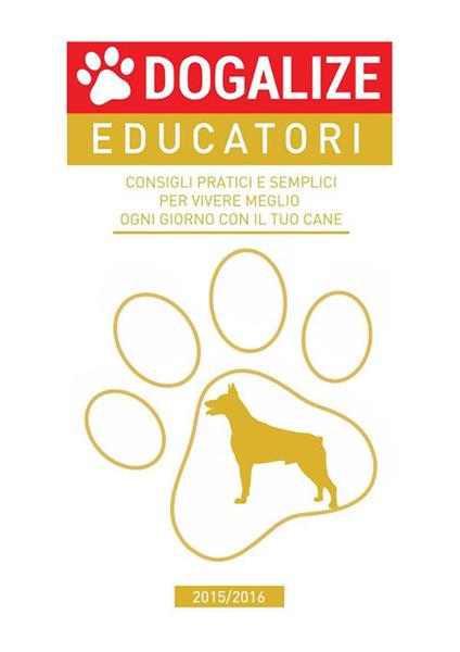Consigli pratici e semplici per vivere meglio ogni giorno con il tuo cane. 2015/2016 - Dogalize - ebook