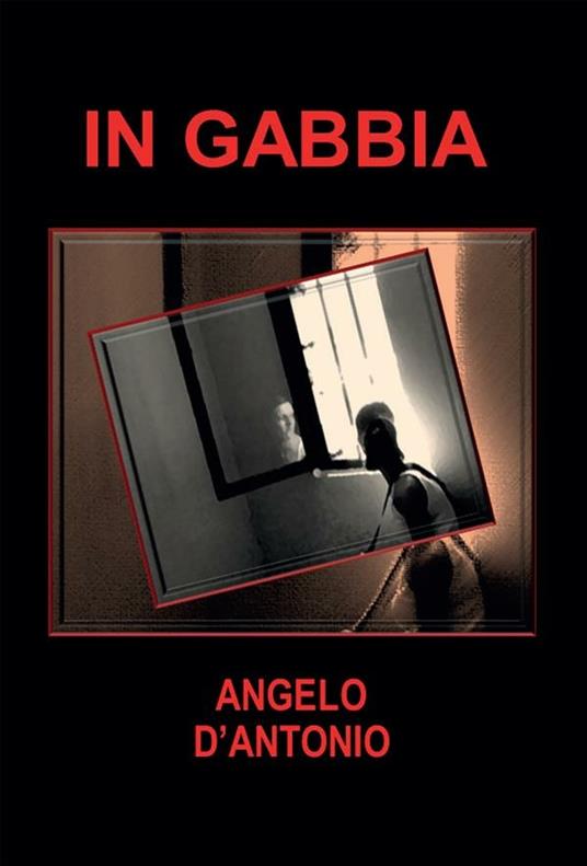 In gabbia - Angelo D'Antonio - ebook