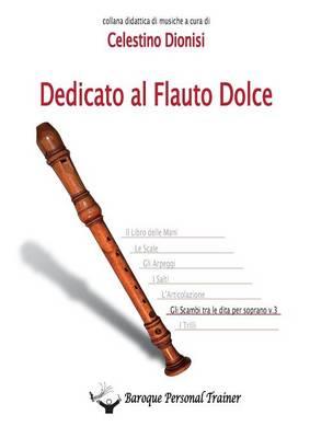 Dedicato al flauto dolce. Gli scambi tra le dita per soprano. Vol. 3 - Celestino Dionisi - copertina