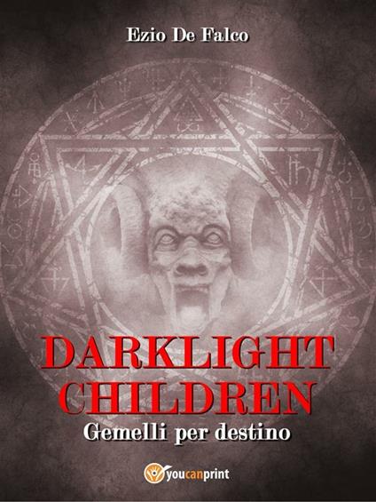 Gemelli per destino. Darklight children - Ezio De Falco - ebook