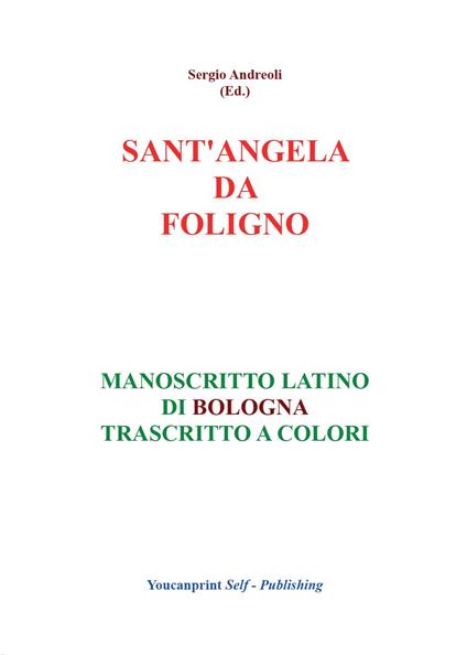 Sant'Angela da Foligno. Manoscritto latino di Bologna trascritto a colori - Sergio Andreoli - copertina