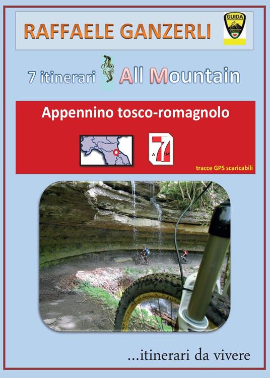 7 itinerari all mountain nell'Appennino tosco-romagnolo - Raffaele Ganzerli - copertina