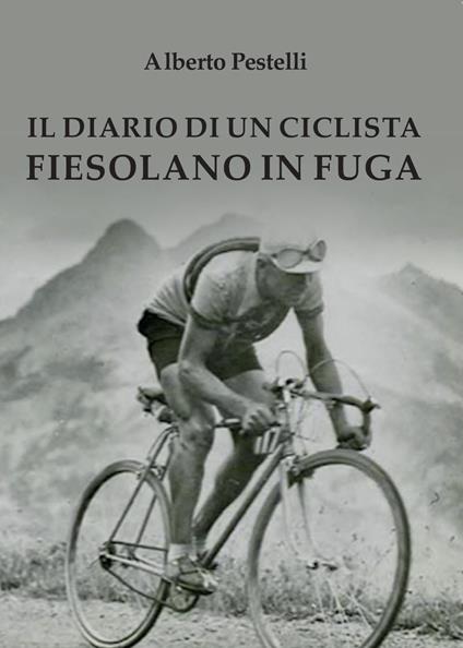 Il diario di un ciclista fiesolano in fuga - Alberto Pestelli - copertina