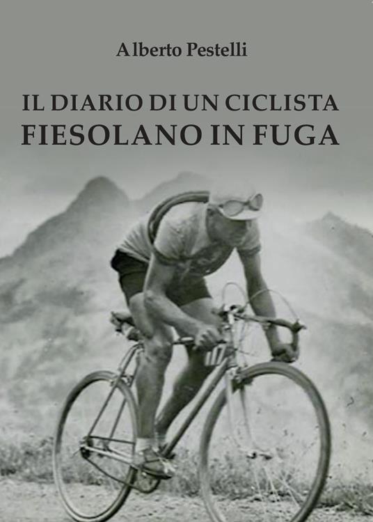 Il diario di un ciclista fiesolano in fuga - Alberto Pestelli - copertina