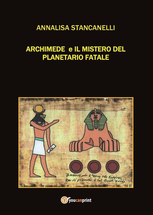 Archimede e il mistero del planetario fatale. Archimedes saga - Annalisa Stancanelli - copertina